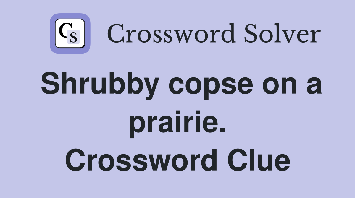 Shrubby copse on a prairie. Crossword Clue