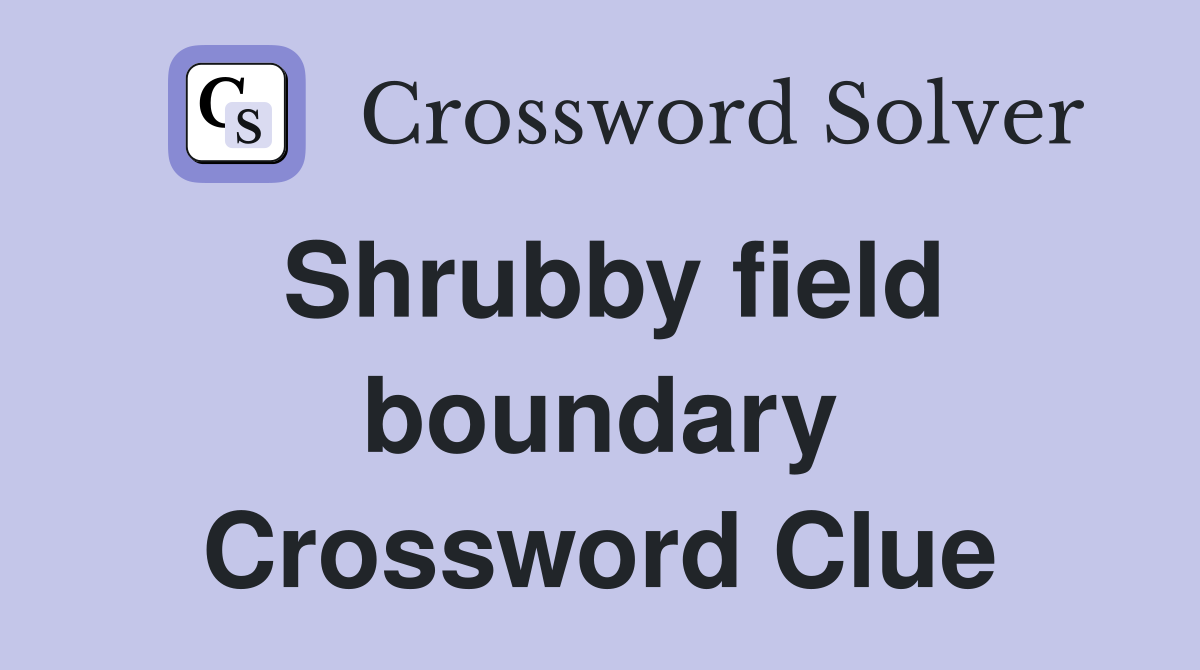 Shrubby field boundary Crossword Clue