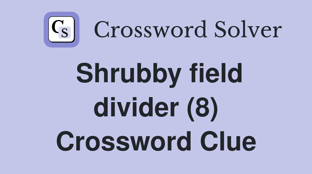 Shrubby field divider (8) Crossword Clue