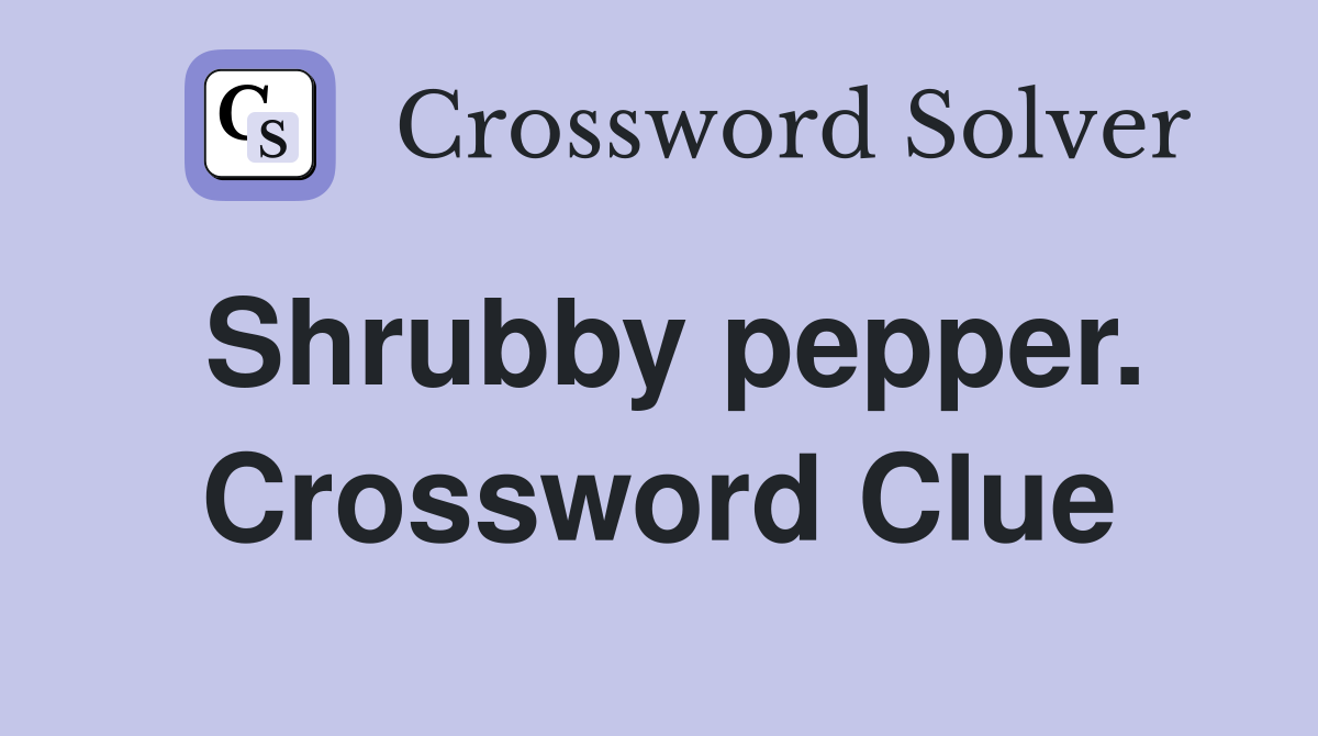 Shrubby pepper. Crossword Clue