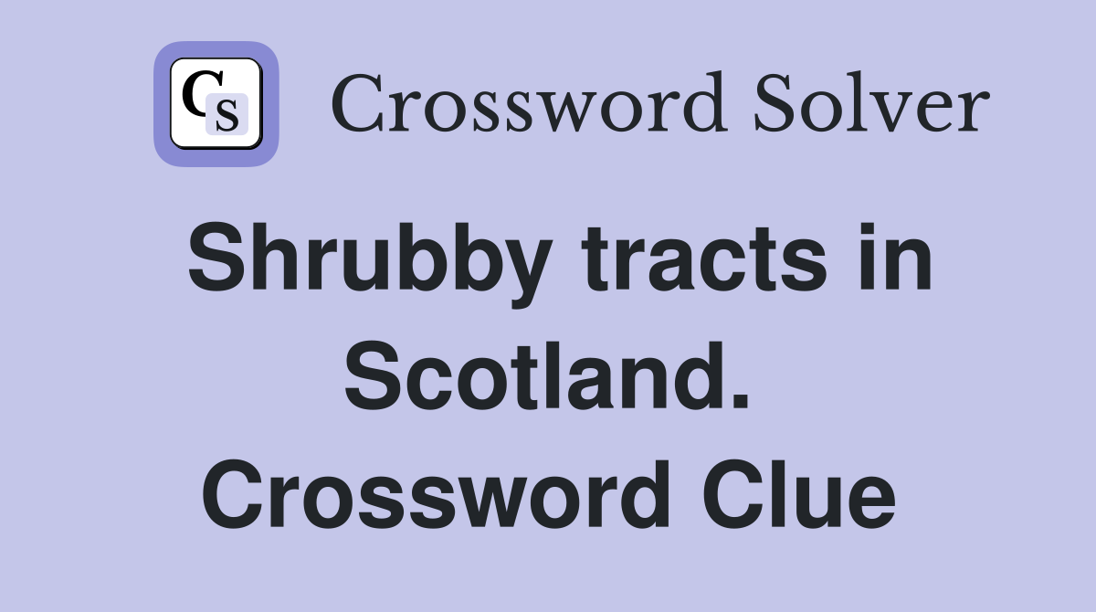 Shrubby tracts in Scotland. Crossword Clue