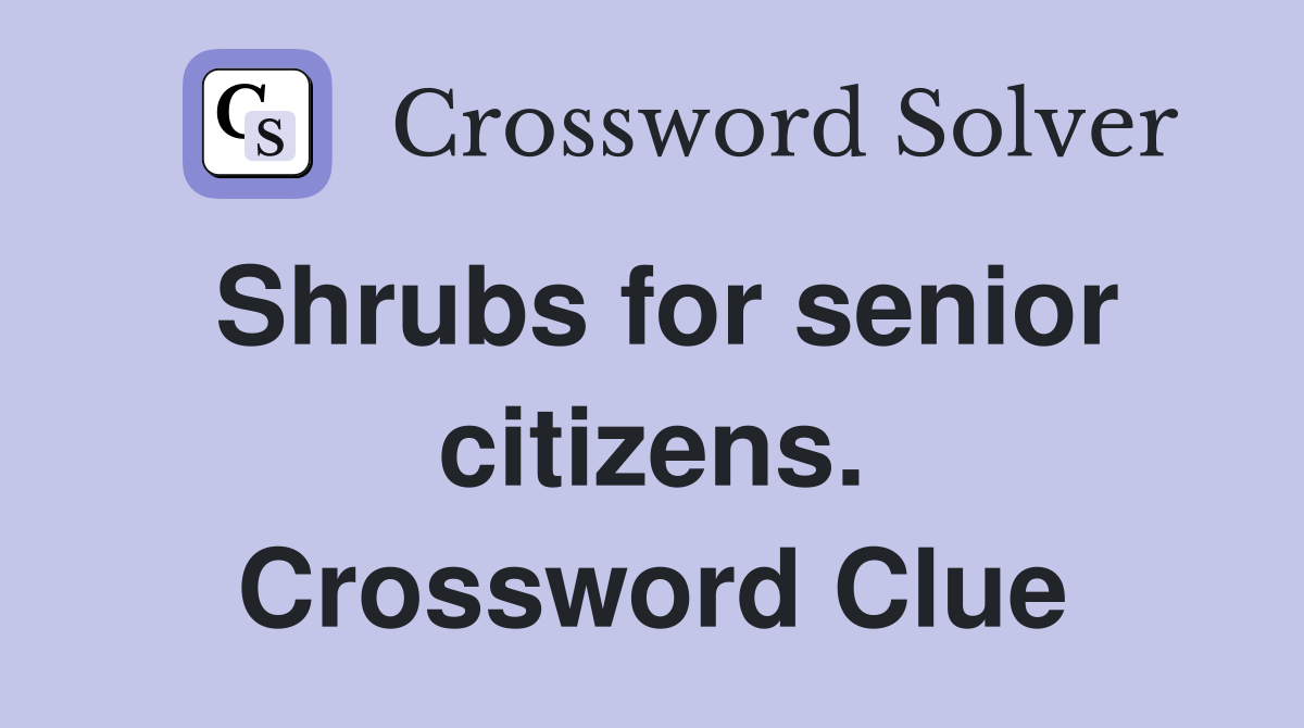 Shrubs for senior citizens. Crossword Clue