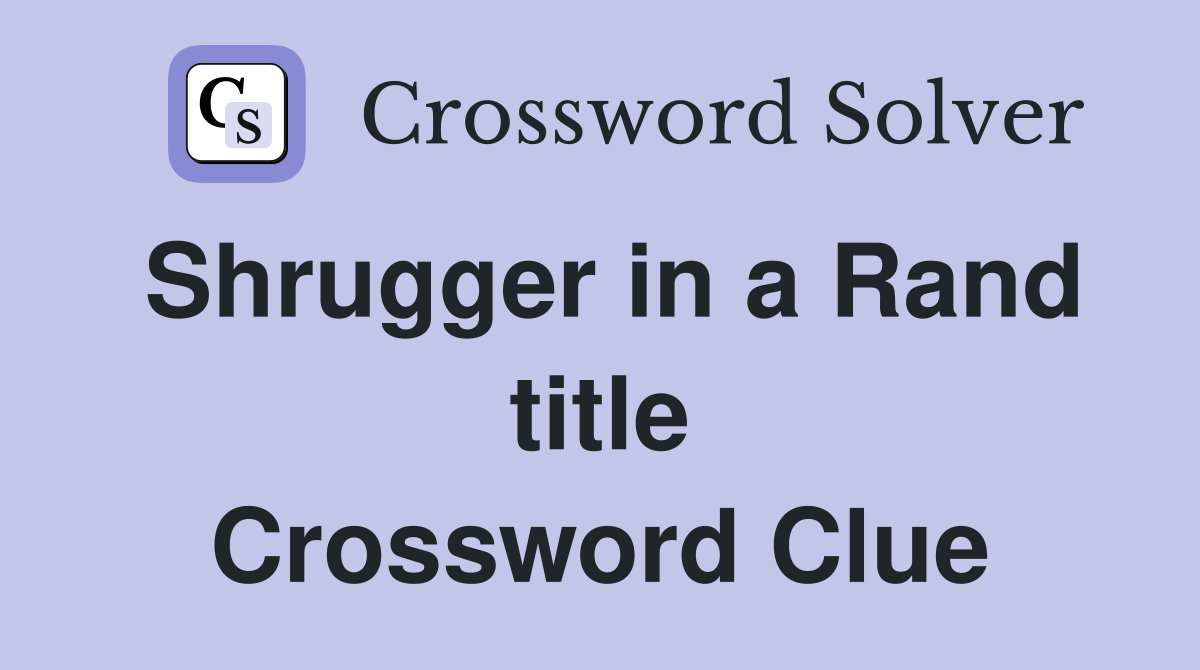 Shrugger in a Rand title Crossword Clue