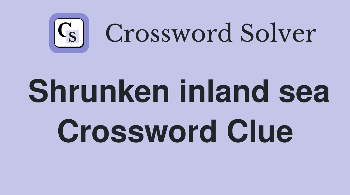Shrunken inland sea Crossword Clue