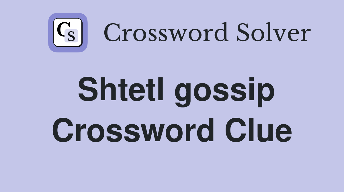 Shtetl gossip Crossword Clue