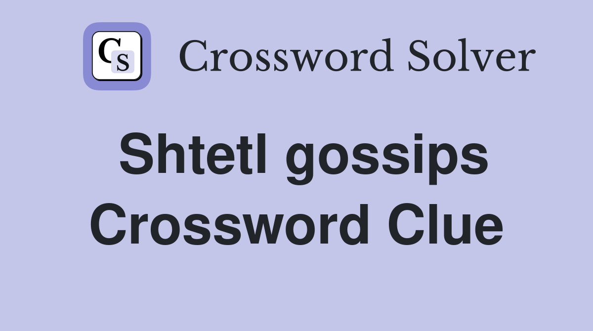 Shtetl gossips Crossword Clue