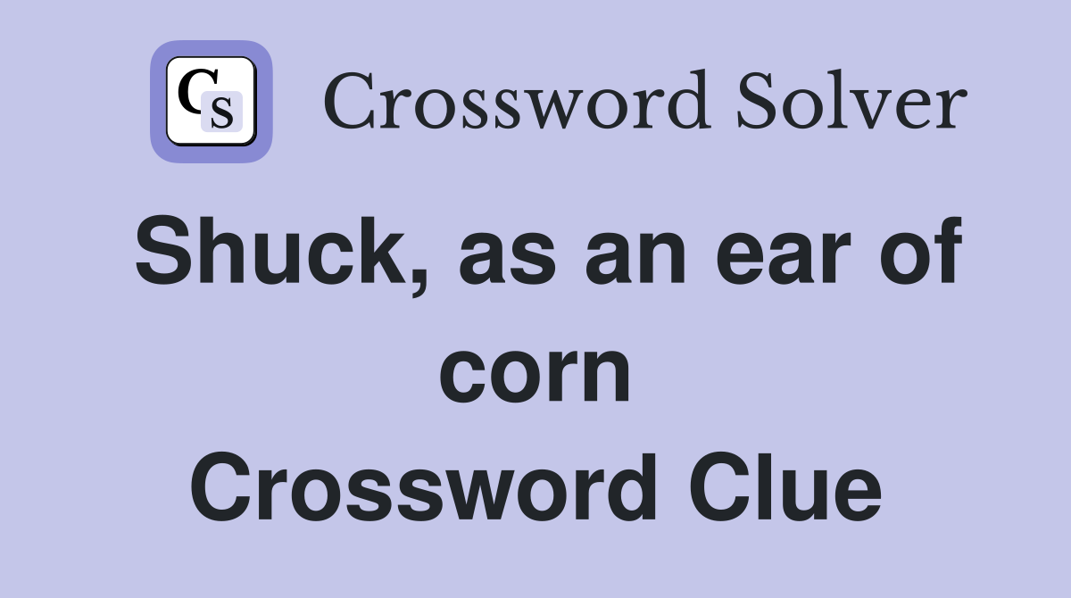 Shuck, as an ear of corn Crossword Clue