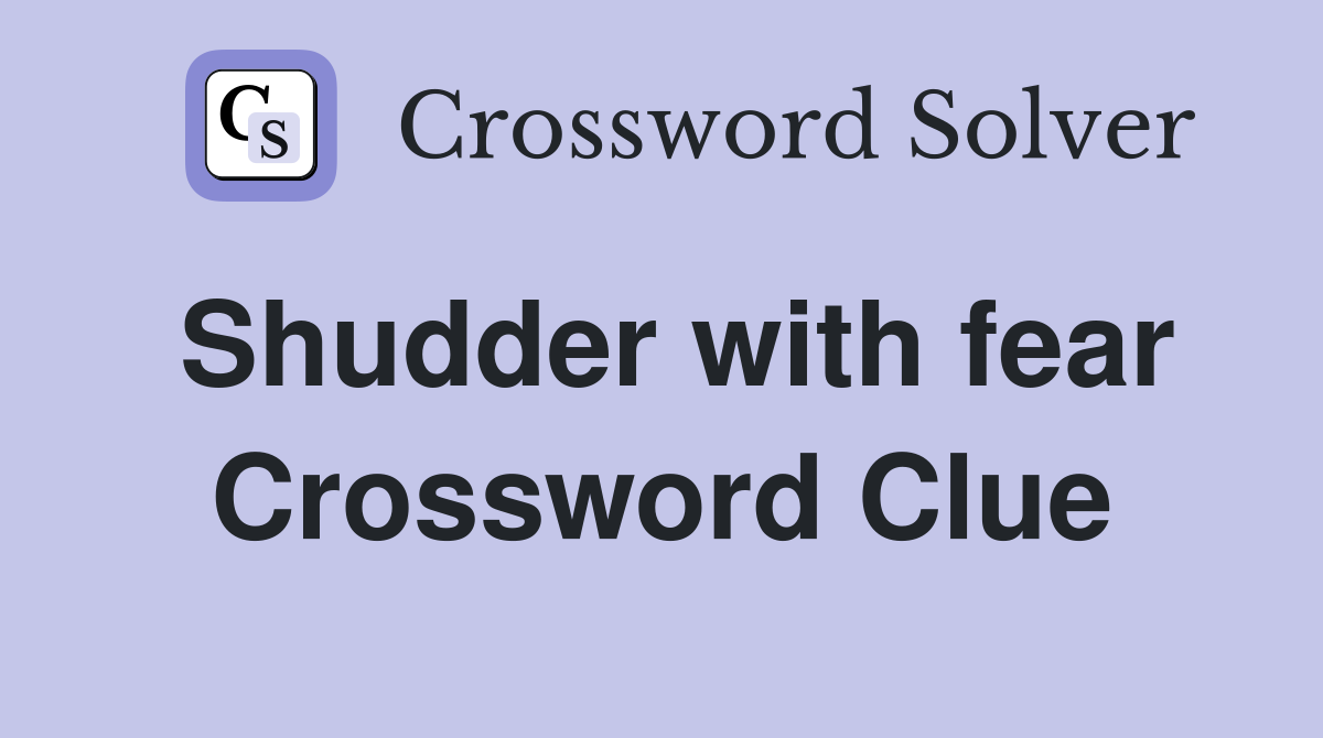 Shudder with fear Crossword Clue