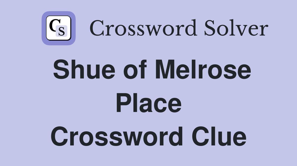 Shue of Melrose Place Crossword Clue