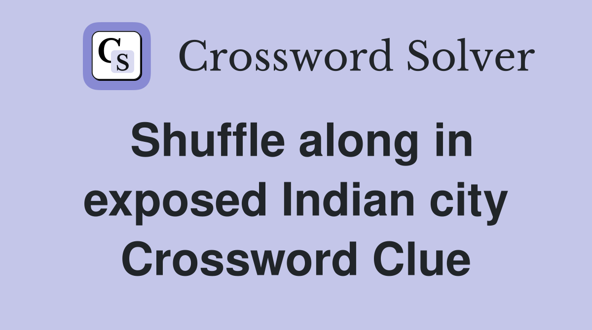 Shuffle along in exposed Indian city Crossword Clue
