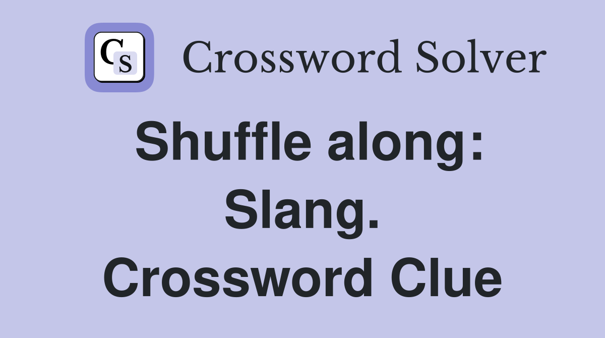 Shuffle along: Slang. Crossword Clue