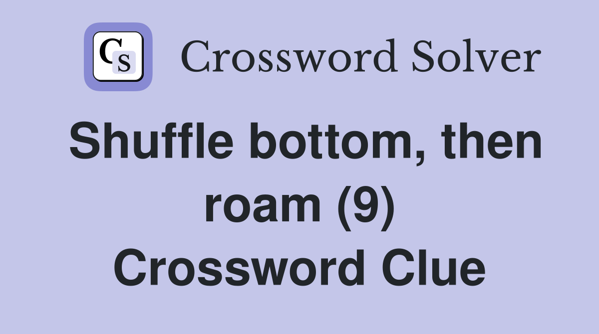 Shuffle bottom, then roam (9) Crossword Clue