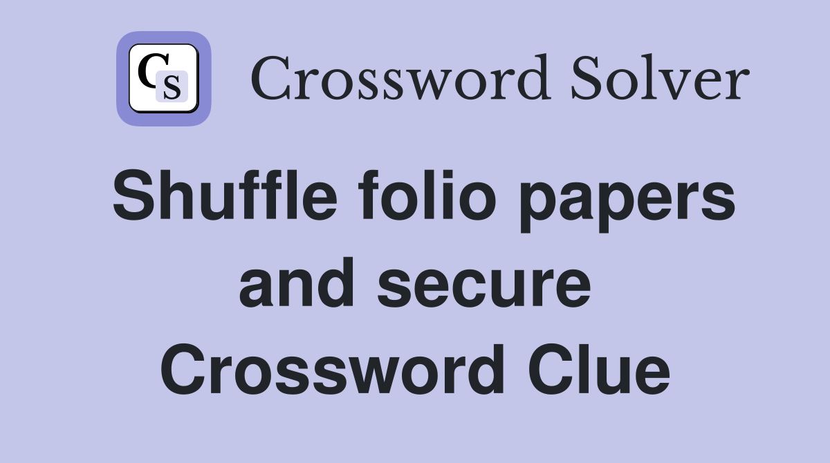 Shuffle folio papers and secure Crossword Clue