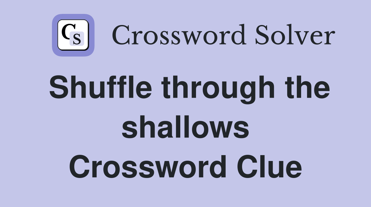 Shuffle through the shallows Crossword Clue