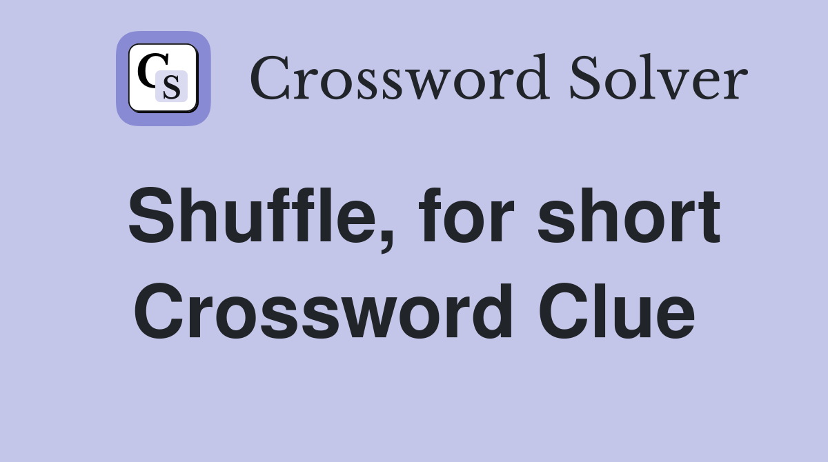 Shuffle, for short Crossword Clue