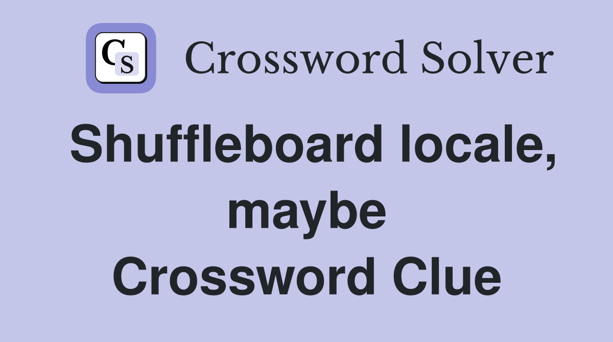 Shuffleboard locale, maybe Crossword Clue