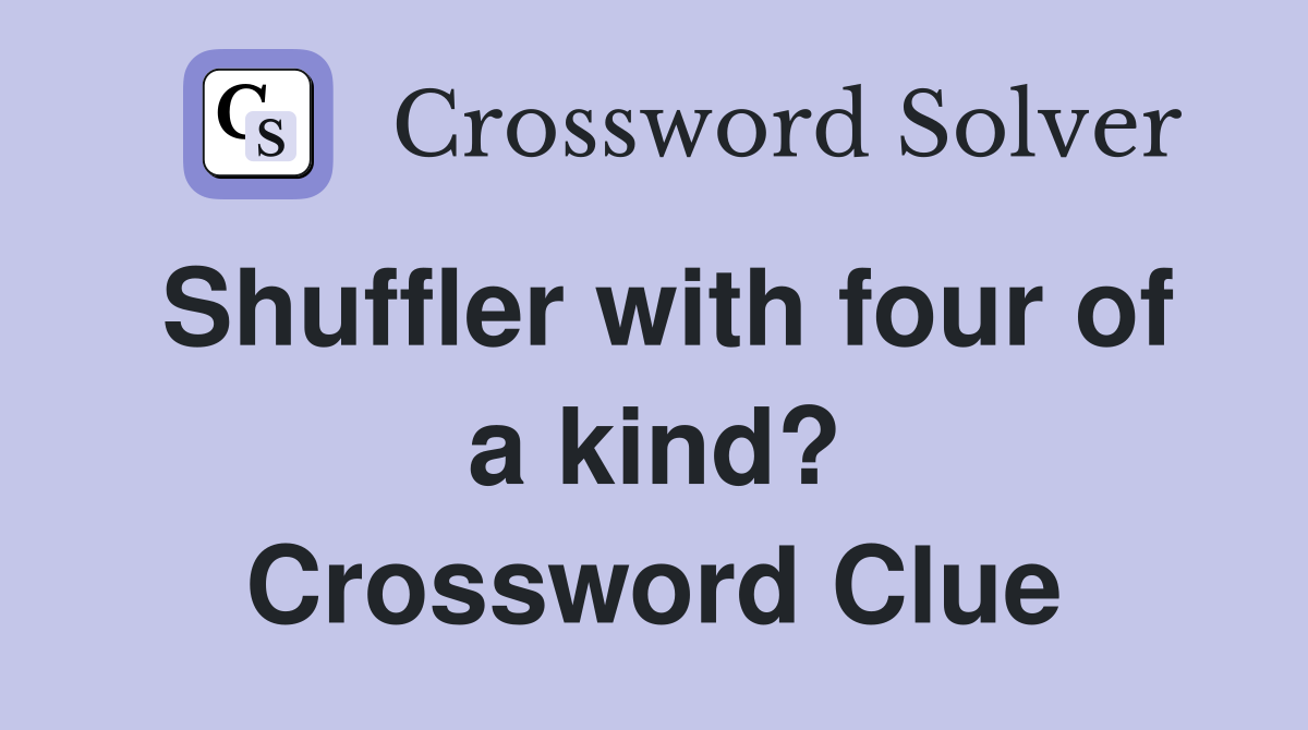 Shuffler with four of a kind? Crossword Clue