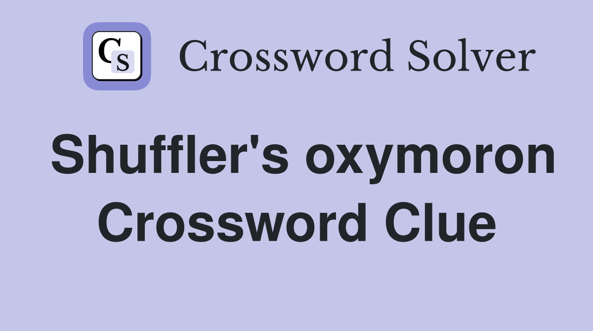 Shuffler's oxymoron Crossword Clue
