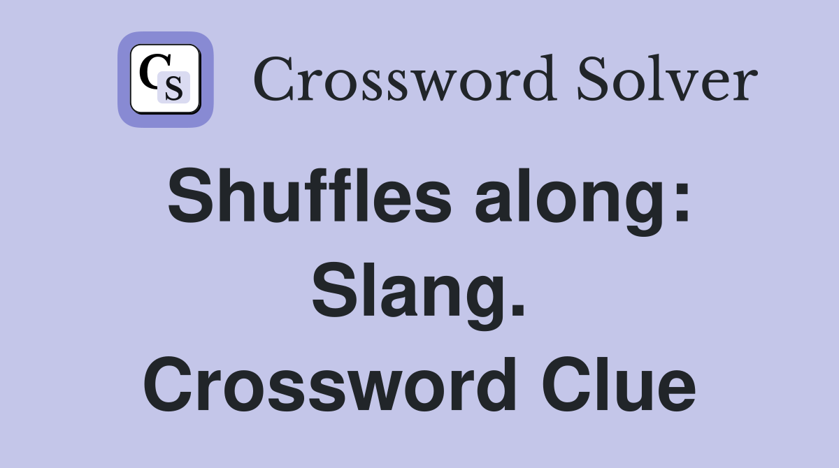 Shuffles along: Slang. Crossword Clue