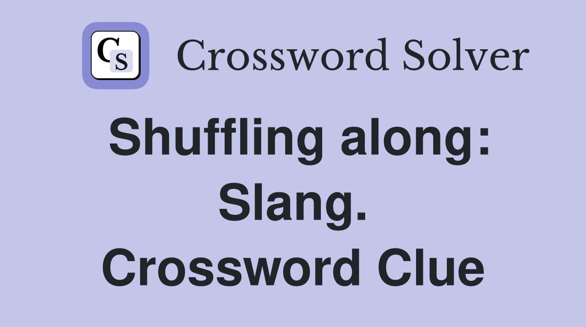 Shuffling along: Slang. Crossword Clue