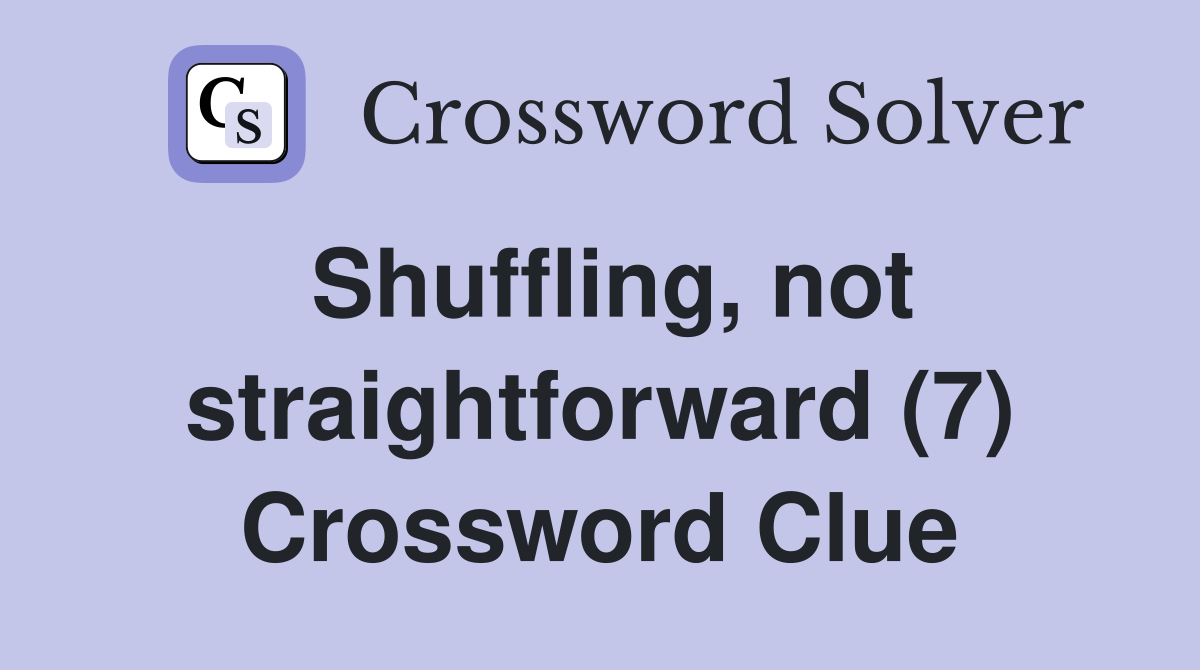 Shuffling, not straightforward (7) Crossword Clue