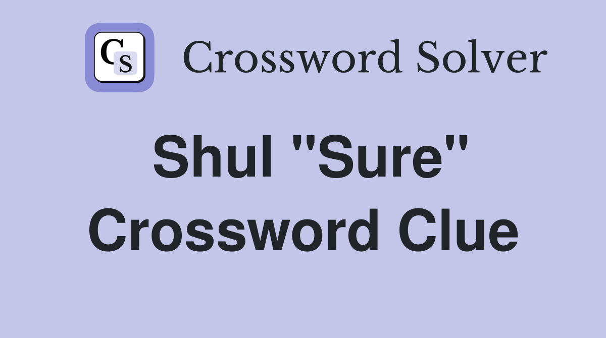 Shul "Sure" Crossword Clue