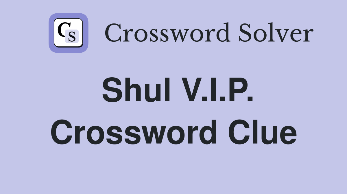 Shul V.I.P. Crossword Clue