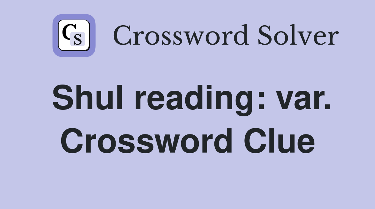Shul reading: var. Crossword Clue