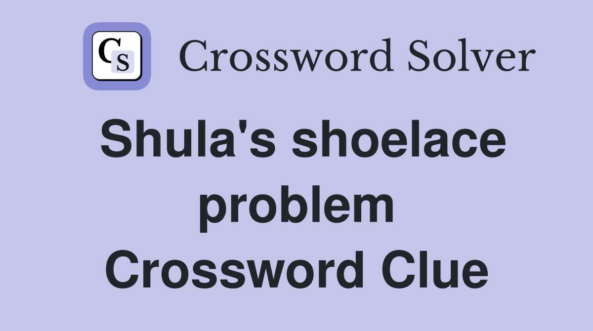 Shula's shoelace problem Crossword Clue