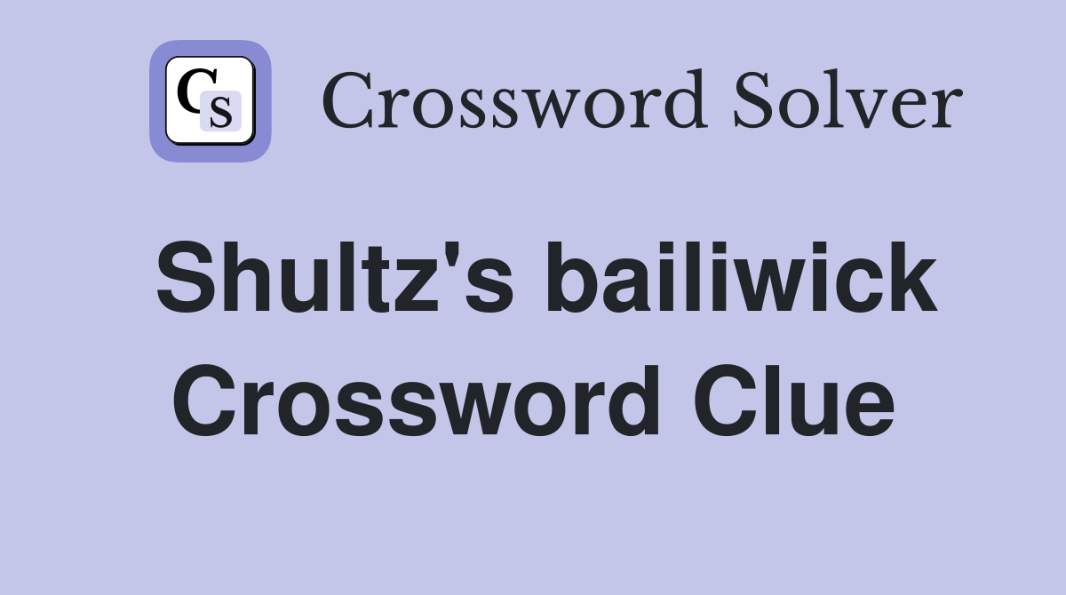 Shultz's bailiwick Crossword Clue