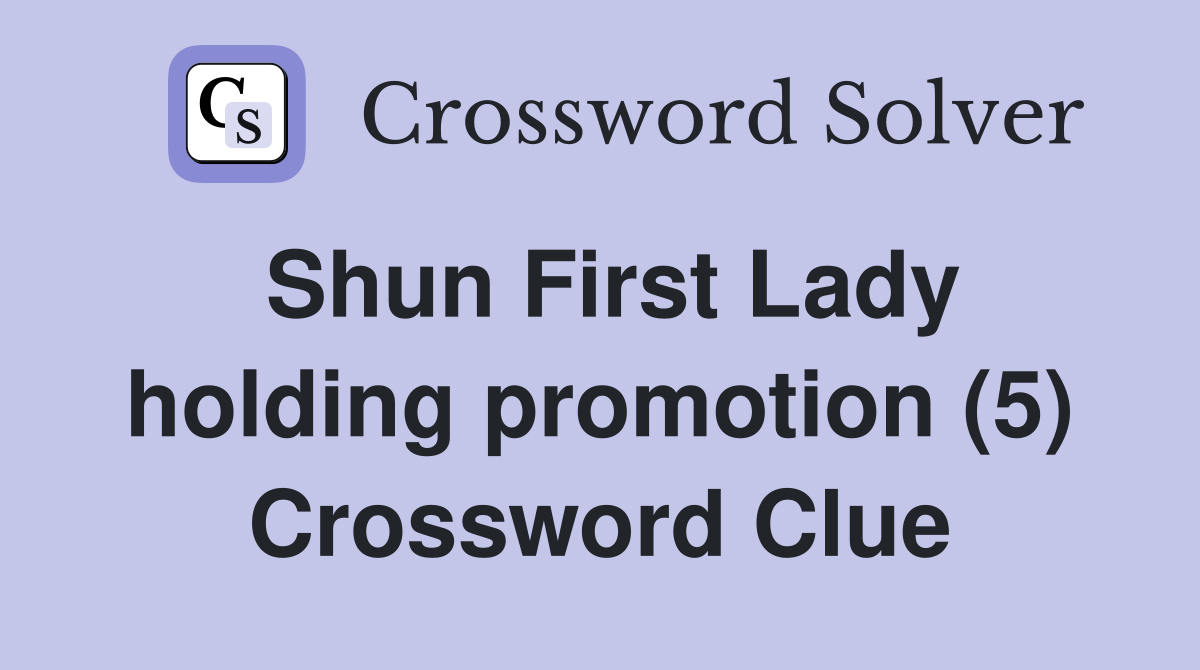 Shun First Lady holding promotion (5) Crossword Clue