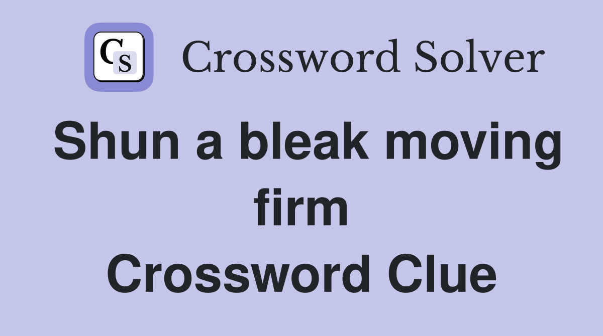 Shun a bleak moving firm Crossword Clue