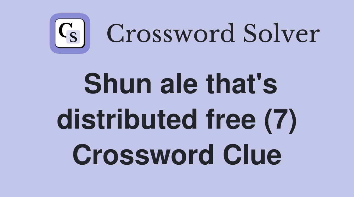 Shun ale that's distributed free (7) Crossword Clue