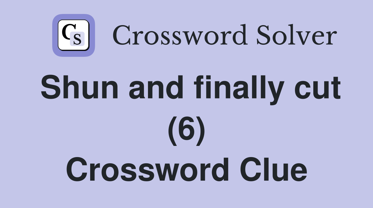 Shun and finally cut (6) Crossword Clue