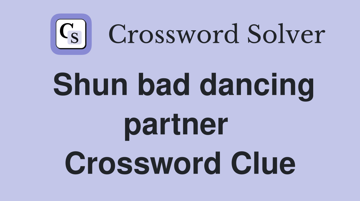 Shun bad dancing partner  Crossword Clue