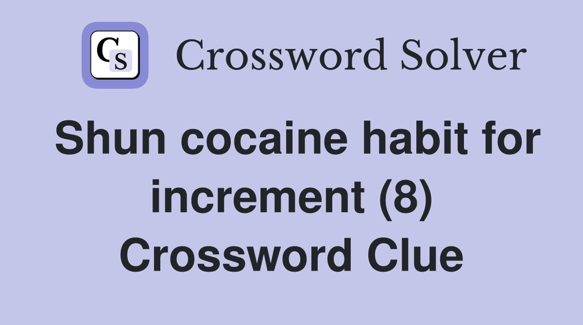 Shun cocaine habit for increment (8) Crossword Clue