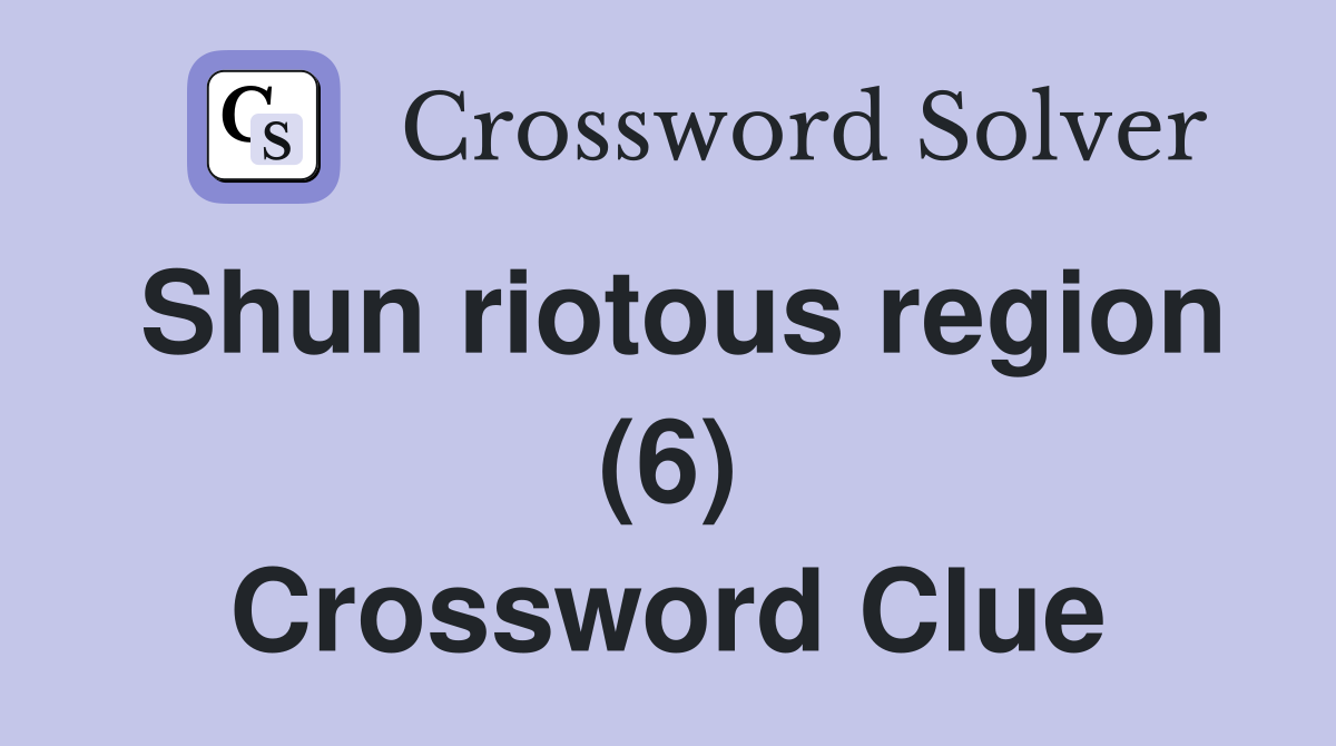 Shun riotous region (6) Crossword Clue
