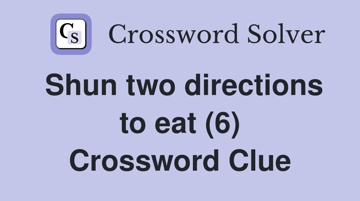 Shun two directions to eat (6) Crossword Clue