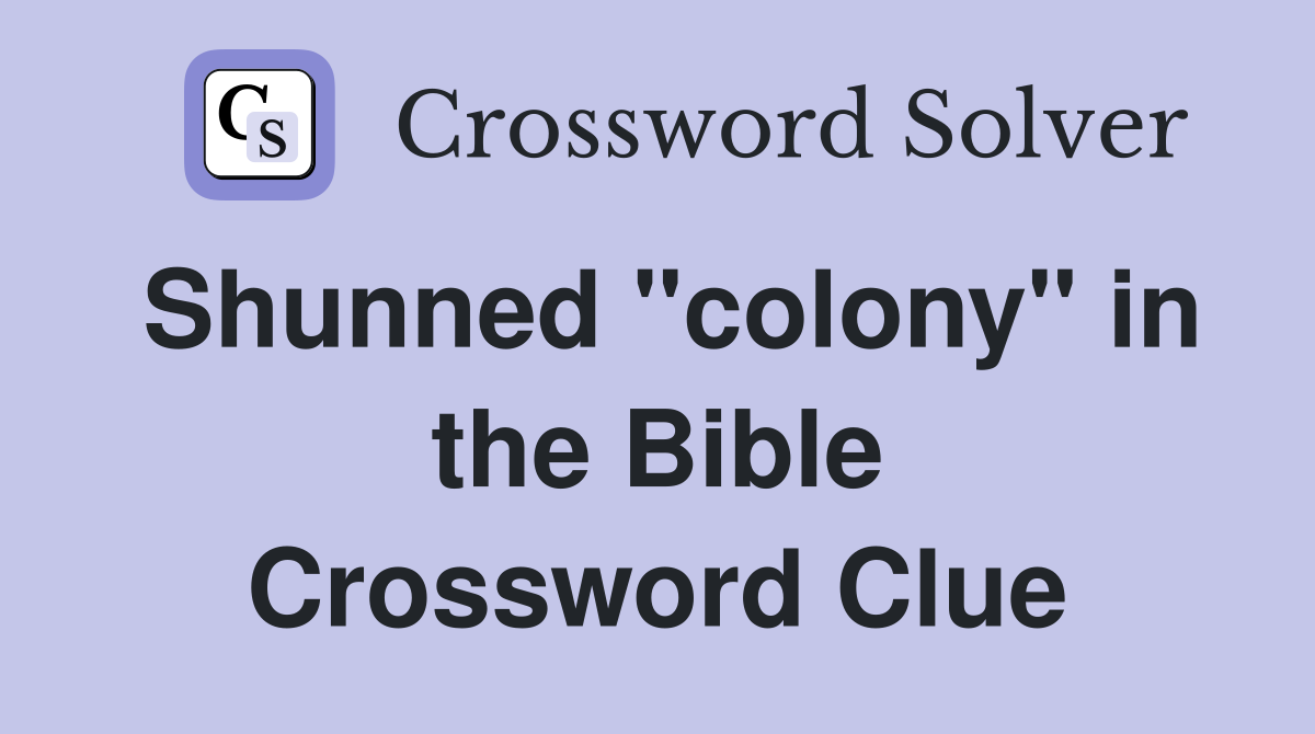 Shunned "colony" in the Bible Crossword Clue