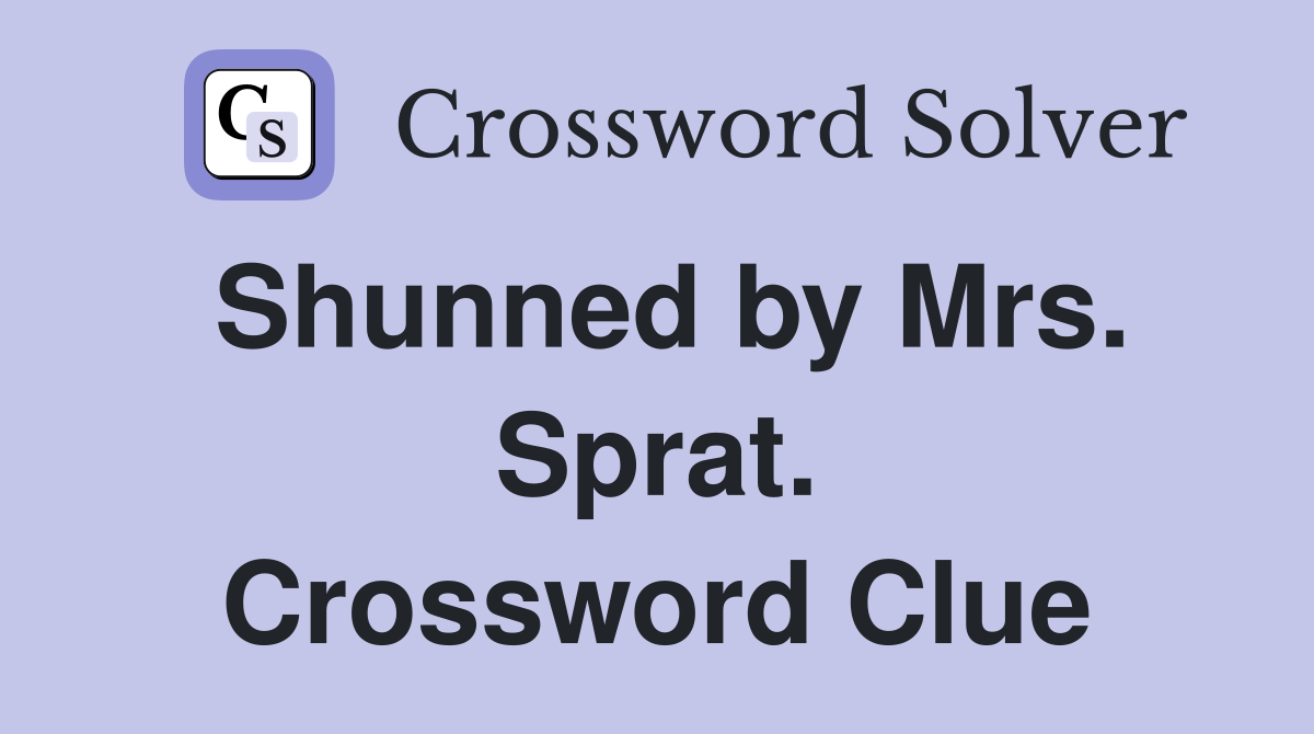 Shunned by Mrs. Sprat. Crossword Clue