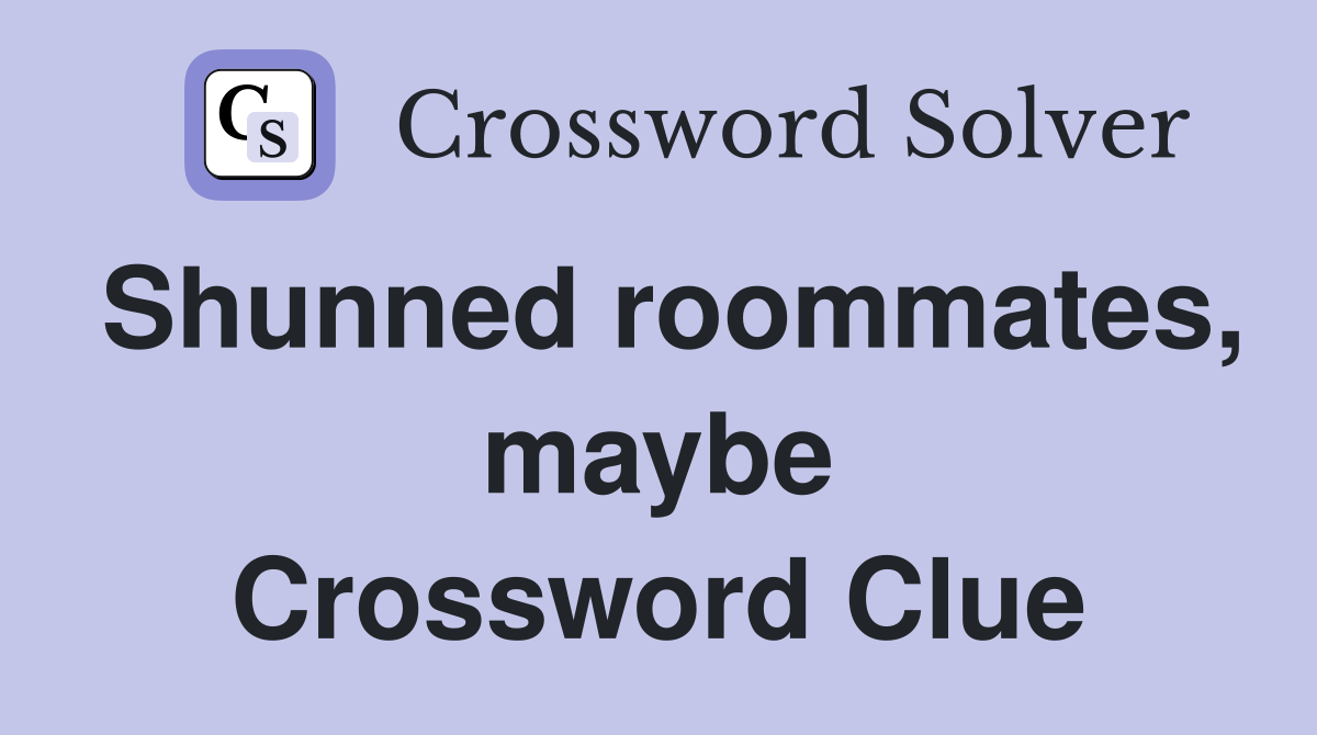 Shunned roommates, maybe Crossword Clue