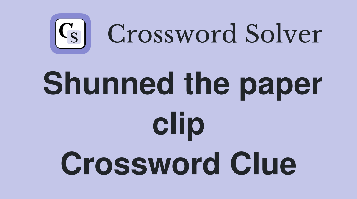 Shunned the paper clip Crossword Clue