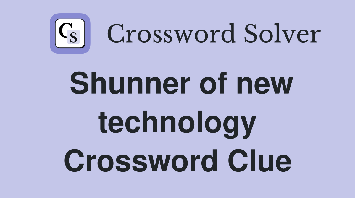 Shunner of new technology Crossword Clue