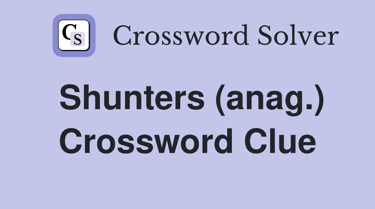 Shunters (anag.) Crossword Clue