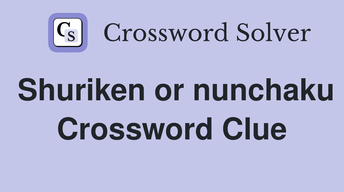 Shuriken or nunchaku Crossword Clue