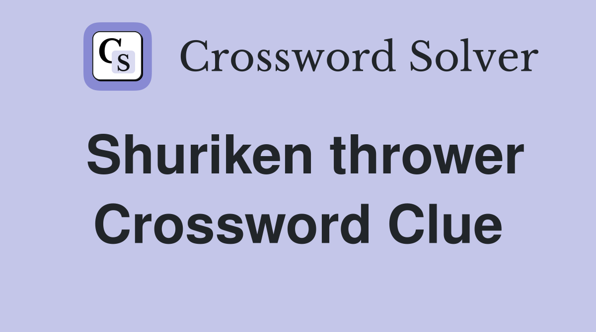 Shuriken thrower Crossword Clue