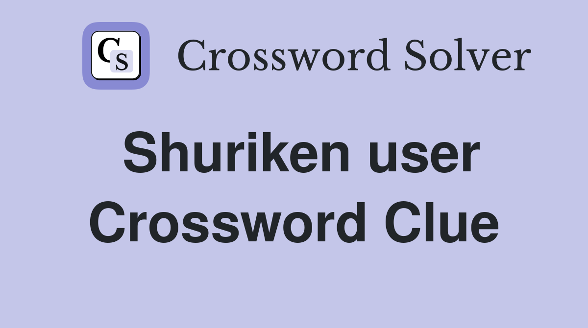 Shuriken user Crossword Clue