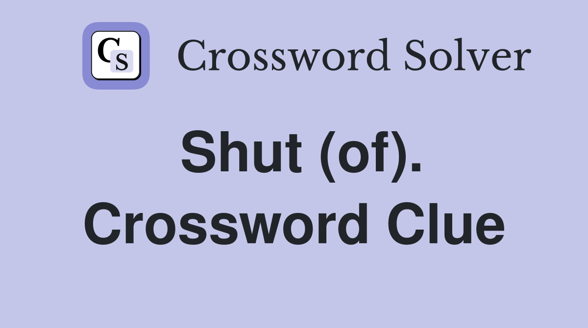 Shut (of). Crossword Clue