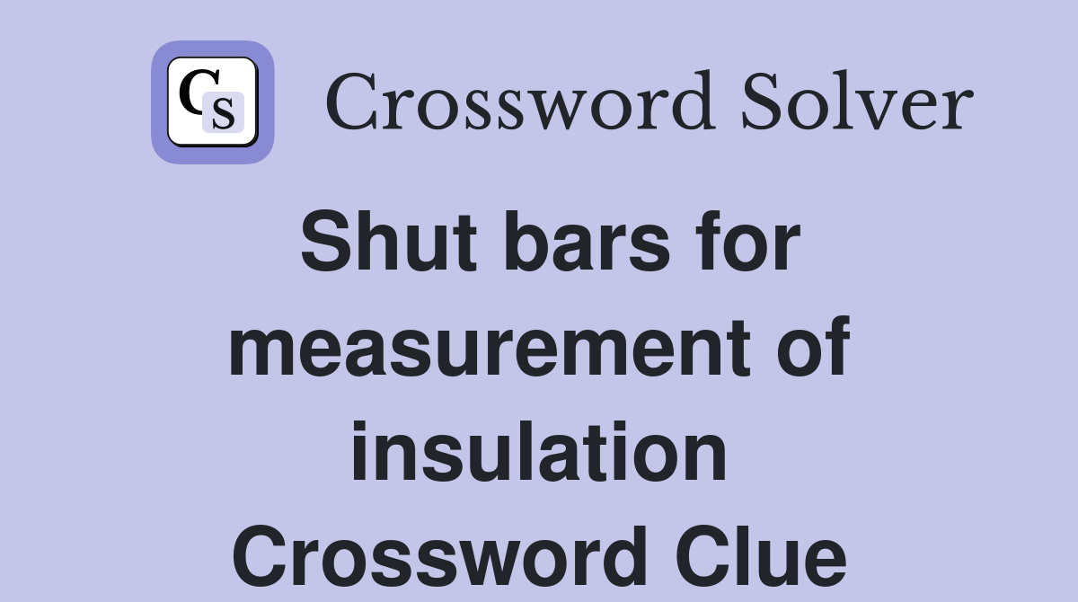 Shut bars for measurement of insulation Crossword Clue