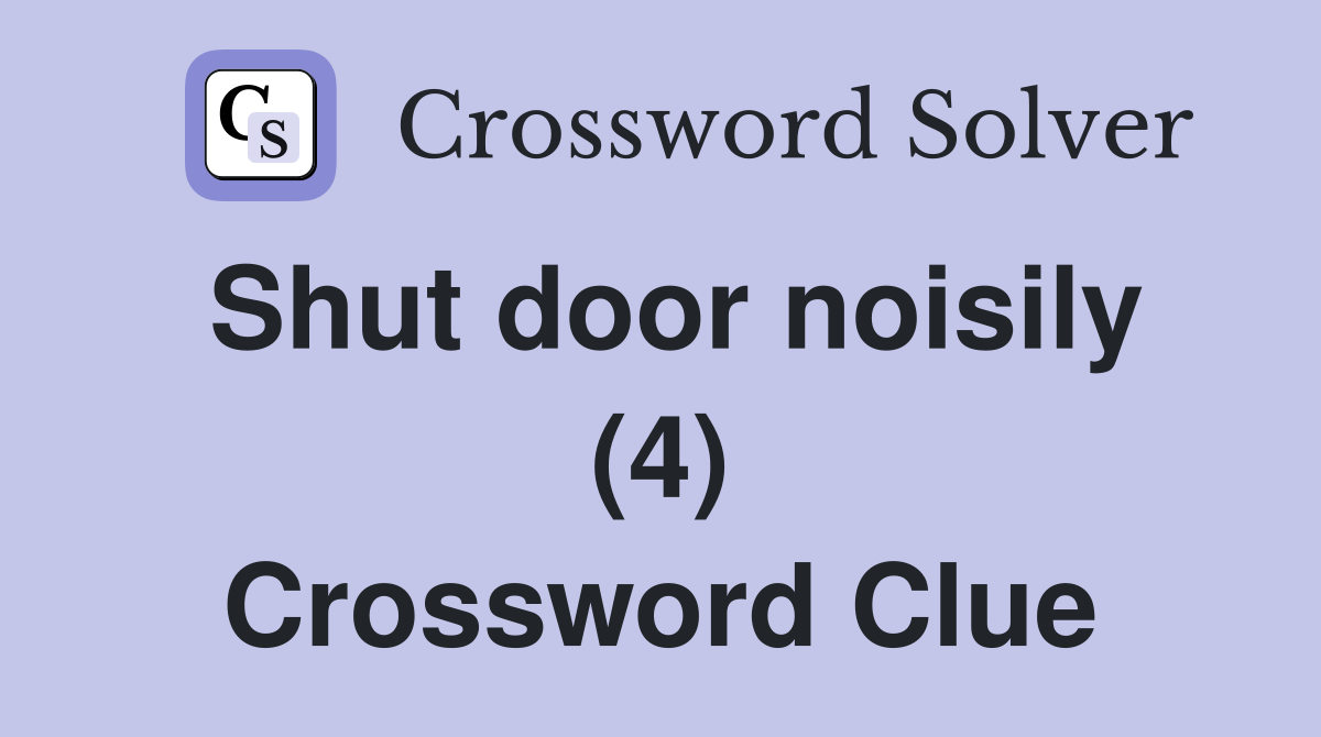 Shut door noisily (4) Crossword Clue